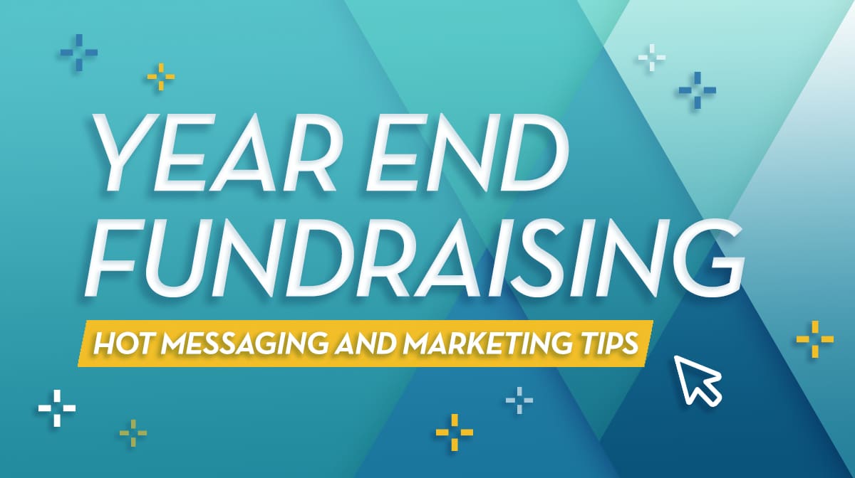Year end fundraising: hot messaging and marketing tips