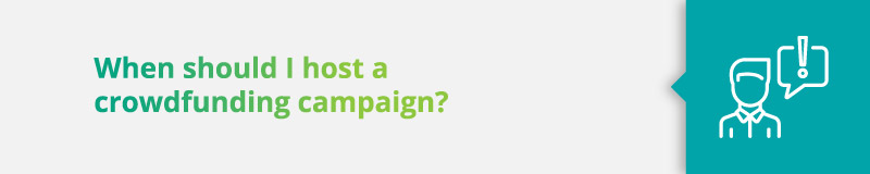When should I host a crowdfunding campaign?