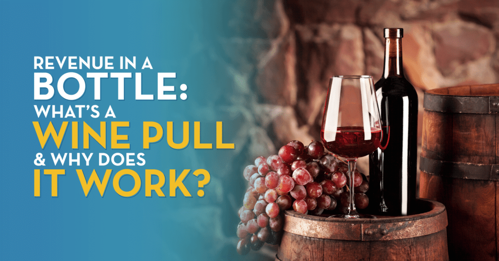 “Revenue in a Bottle: What’s a Wine Pull & Why Does It Work?”