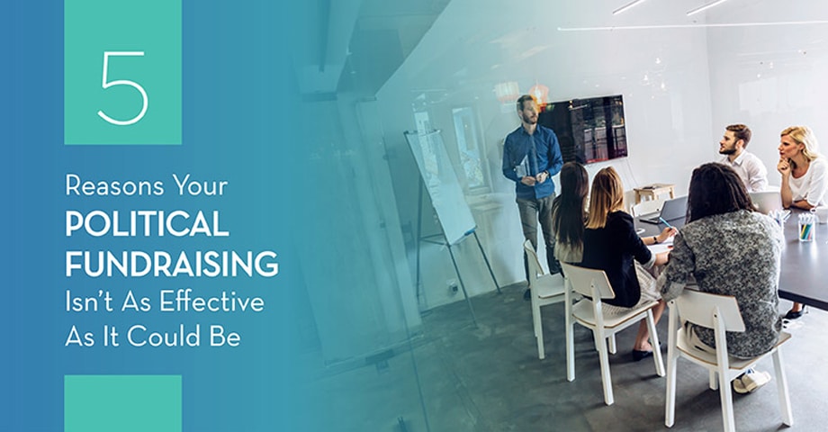 5 reasons your political fundraising ins't as effective as it could be