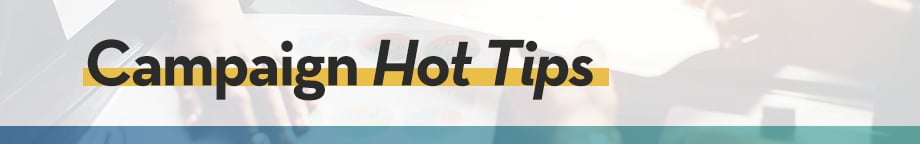 Campaign Hot Tips