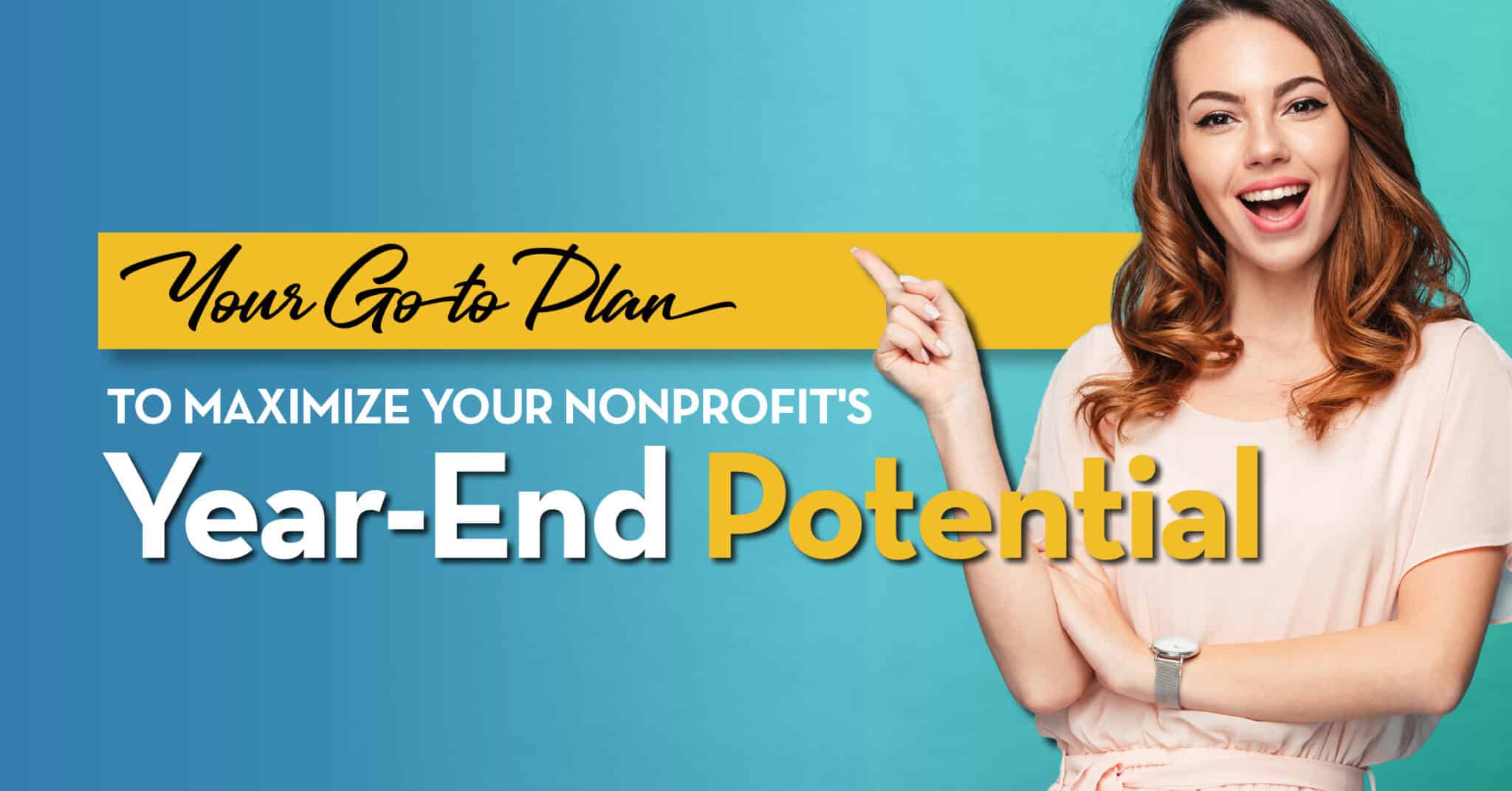 Your Go-to Plan to Maximize Your Nonprofit's Year-End Potential