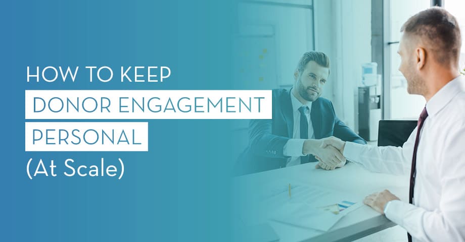 Learn how to keep donor engagement personal.