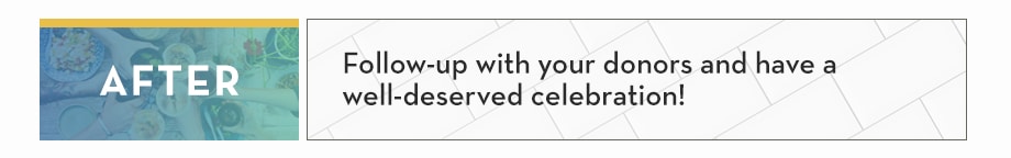 AFTER: Follow-up with your donors and have a well-deserved celebration!