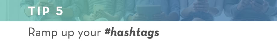 Tip 5 Ramp up your hastags