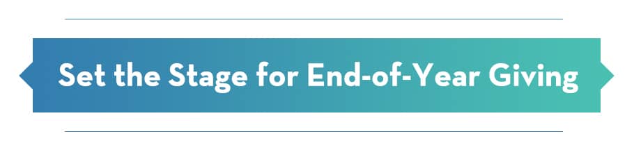 How to set the stage for a successful end-of-year giving campaign.