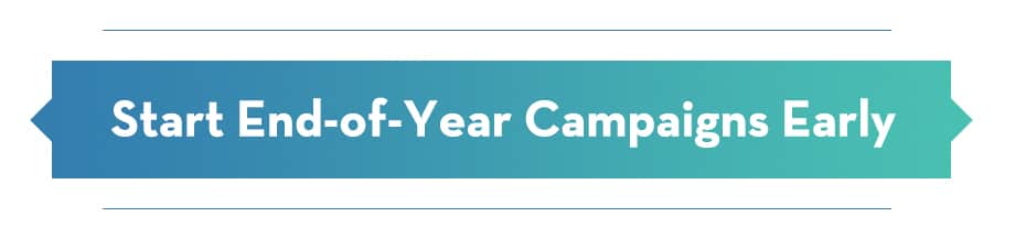 Successful End-of-Year campaigns start early.