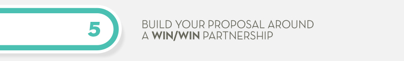 5) Build Your Proposal Around A Win/Win Partnership