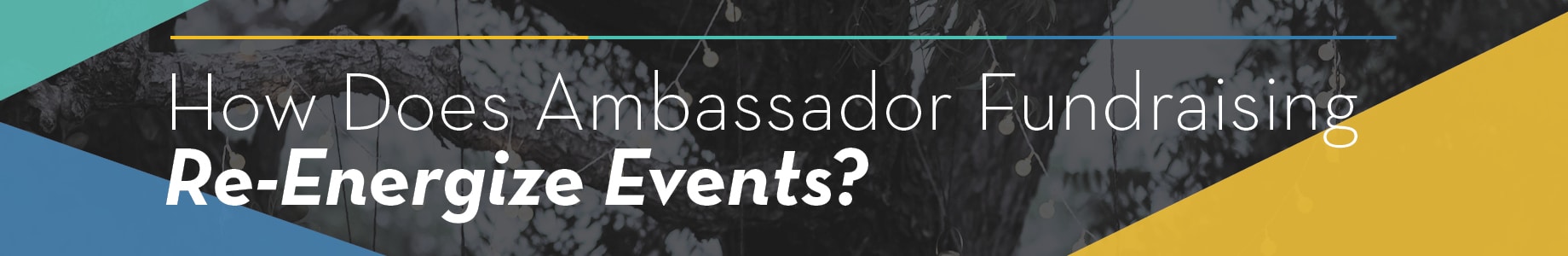 How Does Ambassador Fundraising Re-Energize Events 