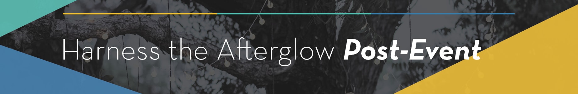 Harness the Afterglow Post-Event