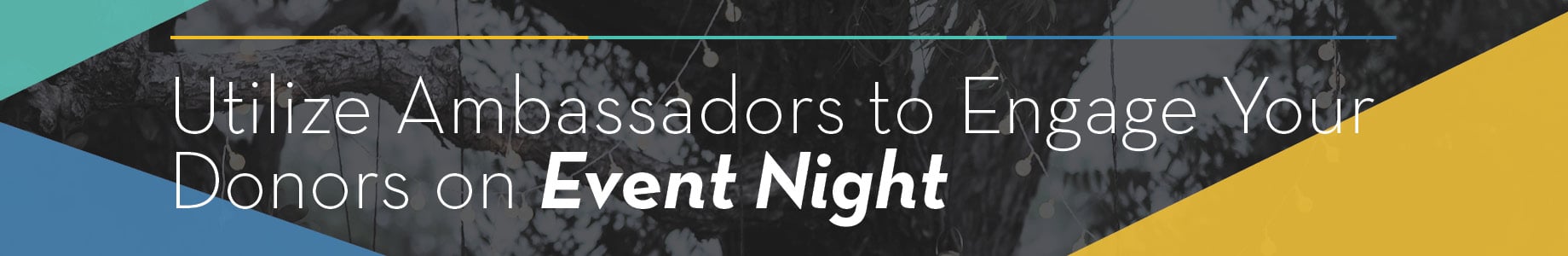 Utilize Ambassadors to Engage Your Donors on Event Night