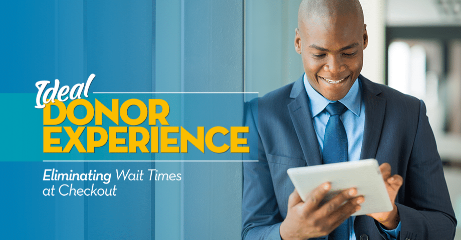 Ideal Donor Experience: Eliminate Wait Times at Checkout
