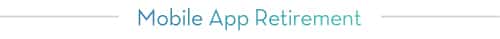 Mobile App Retirement