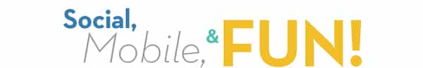 Social, Mobile, & Fun!
