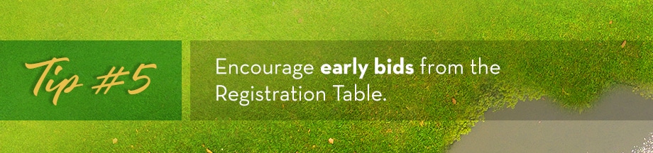 Tip #5 Encourage early bids from the Registration Table