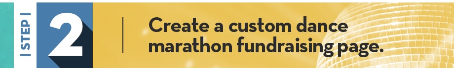 Step 2 | Create a custom dance marathon fundraising page.