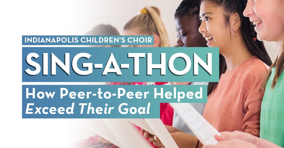 Indianapolis Children's Choir: Sing-a-Thon How peer-to-peer helped exceed their goal