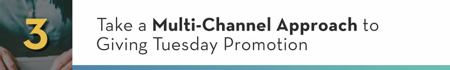 3. Take a Multi-Channel Approach to Giving Tuesday Promotion