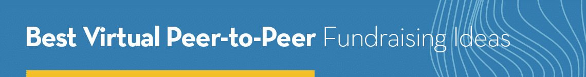 Best Virtual Peer-to-Peer Fundraising Ideas