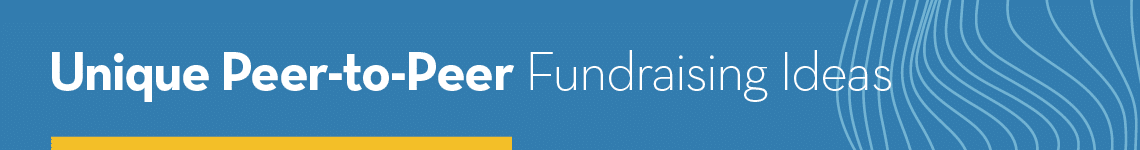 Unique Peer-to-Peer Fundraising Ideas