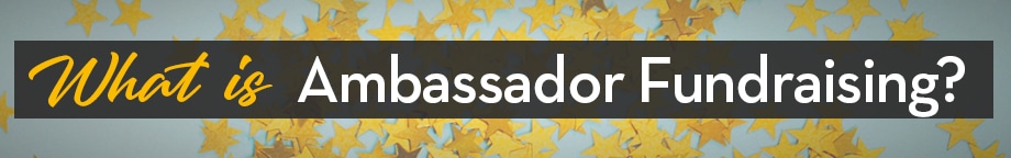 What is Ambassador Fundraising?