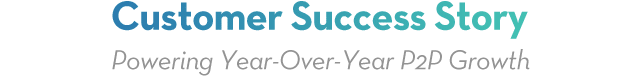 Customer Success Story - Powering Year-Over-Year P2P Growth