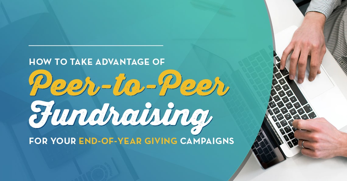 How to Take Advantage of Peer-to-Peer Fundraising for your End of Year Giving Campaigns