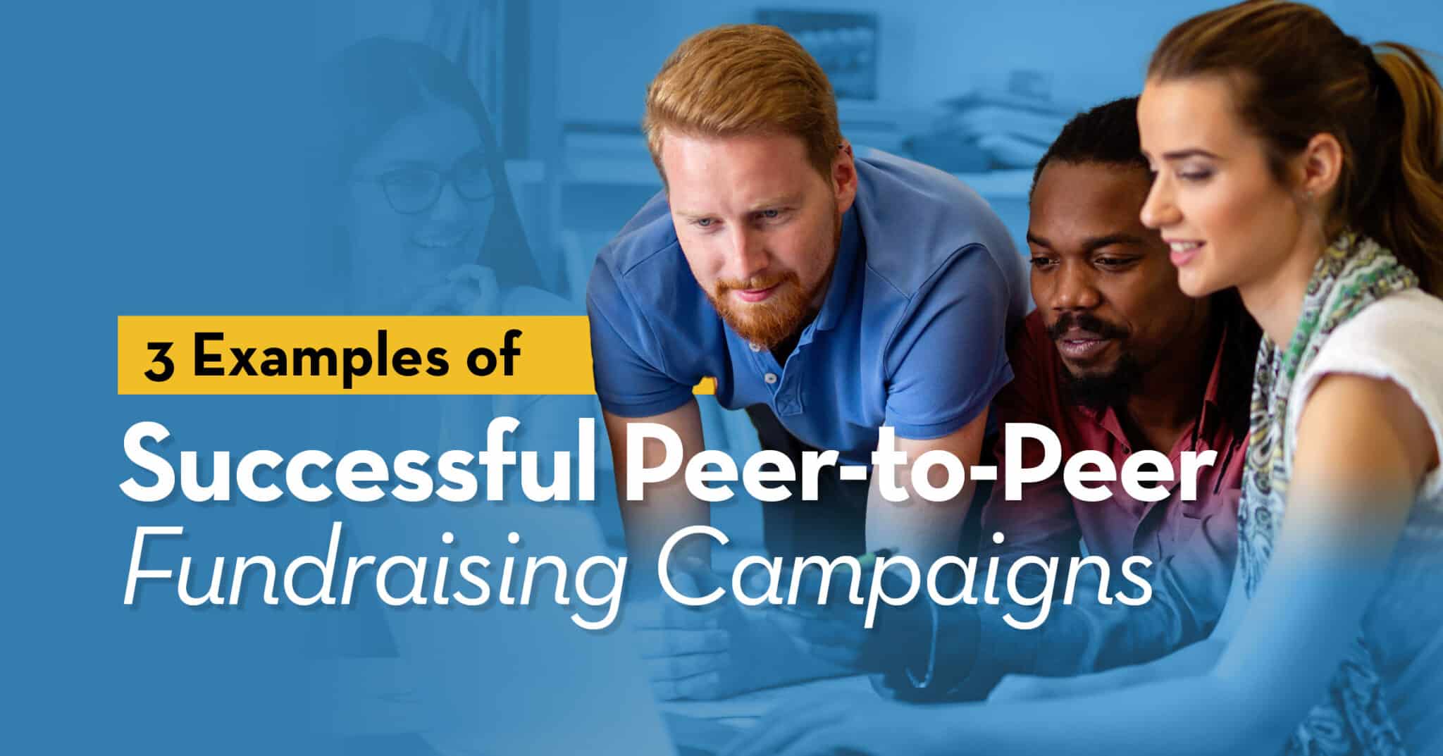 3 Examples of Successful Peer-to-Peer Fundraising Campaigns