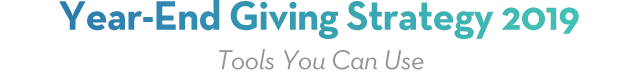 Year-End Giving Strategy 2019 - Tools You Can Use