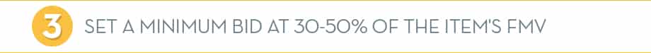 Set a Minimum Bid at 30-50% of the Item's FMV