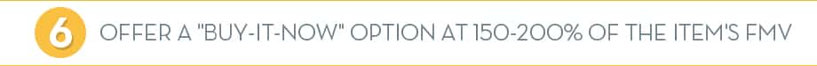 Offer a "Buy-It-Now" Option at 150-200% of the Item's FMV