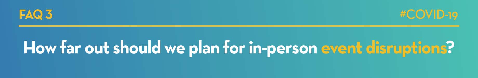 How far out should we plan for in-person event disruptions?