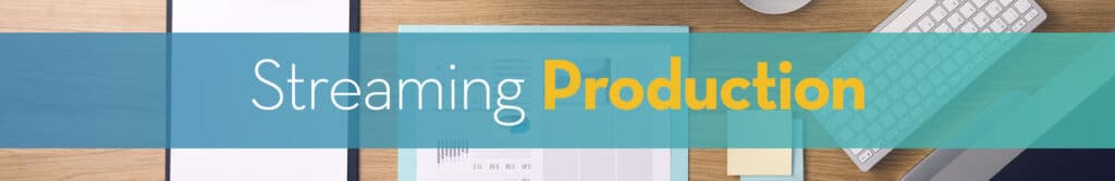 Streaming Production