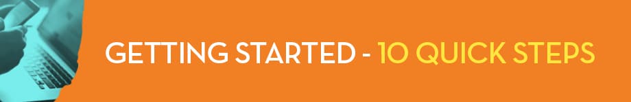 Getting Started - 10 Quick Steps [Section Header]