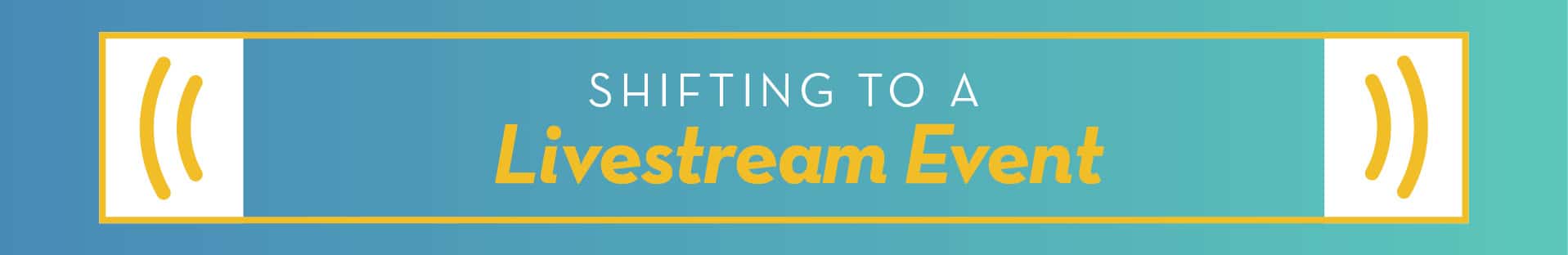 Shifting to a Livestream Event