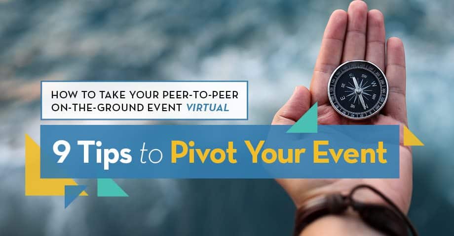 How to Take Your Peer-to-Peer On-the-Ground Event Virtual 9 Tips to Pivot Your Event