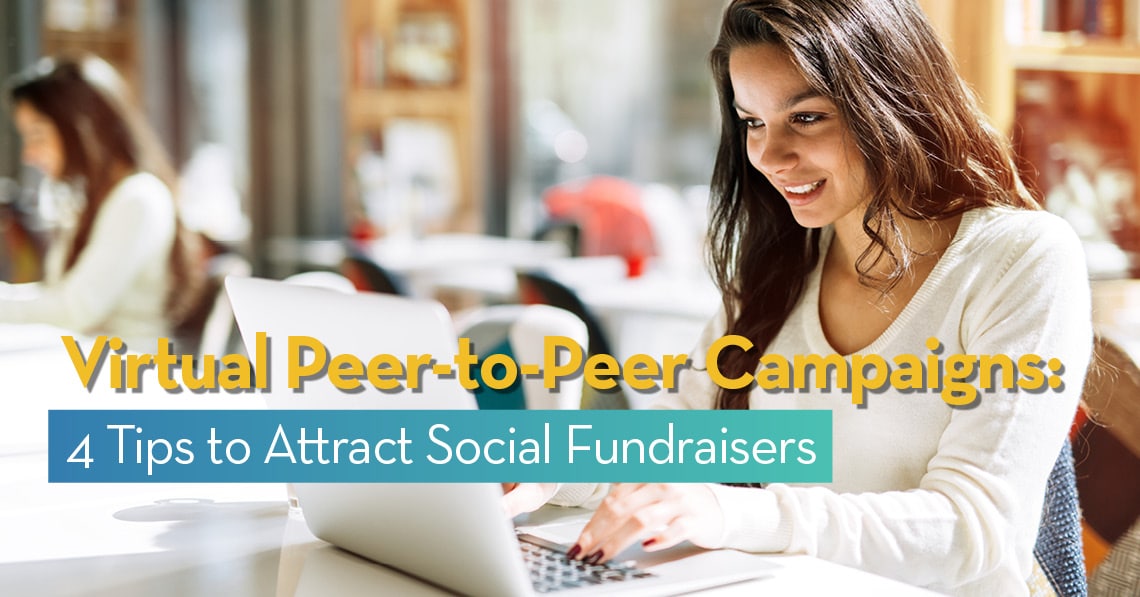 Virtual Peer-to-Peer: Virtual Peer-to-Peer Campaigns: 4 Tips to Attract Social Fundraisers