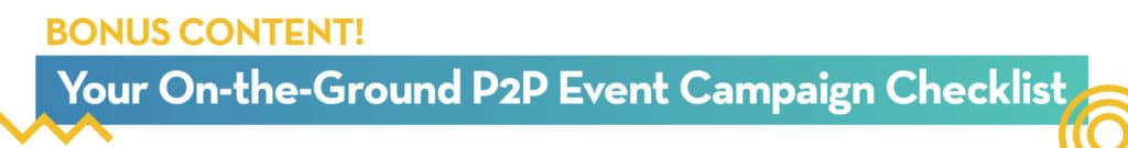 Bonus Content! Your On-the-Ground P2P Event Campaign Checklist