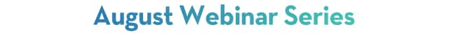 August Webinar series