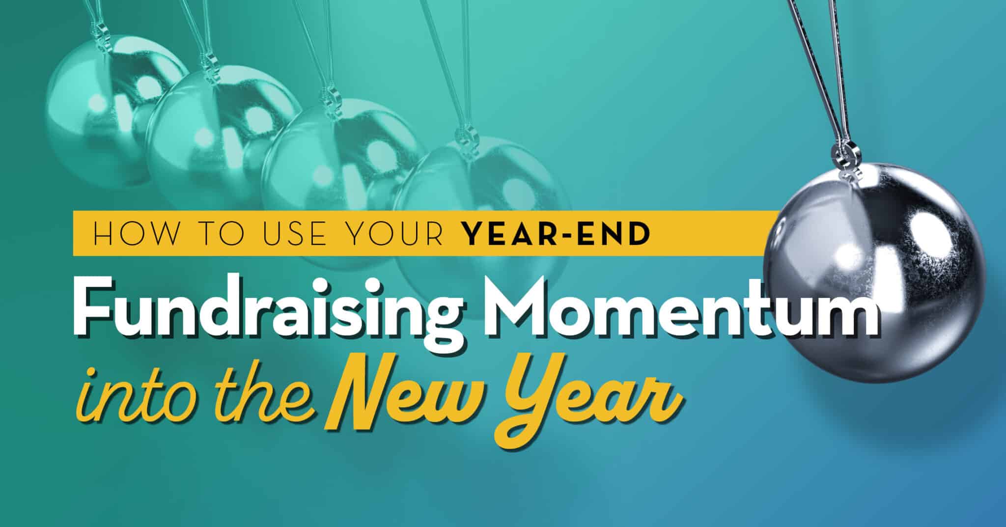 How to Use Your Year End Fundraising Momentum into the New Year