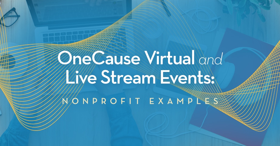 OneCause Virtual and Live Stream Events: Nonprofit Examples