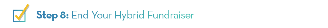 Step 8: End Your Hybrid Fundraiser