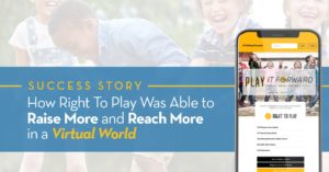 Right to Play used peer-to-peer fundraising to bridge the virtual gap with supporters.