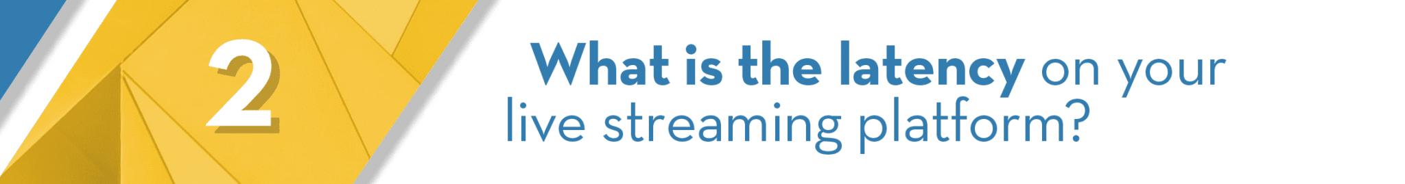 2-what-is-the-latency-of-your-live-streaming-platform