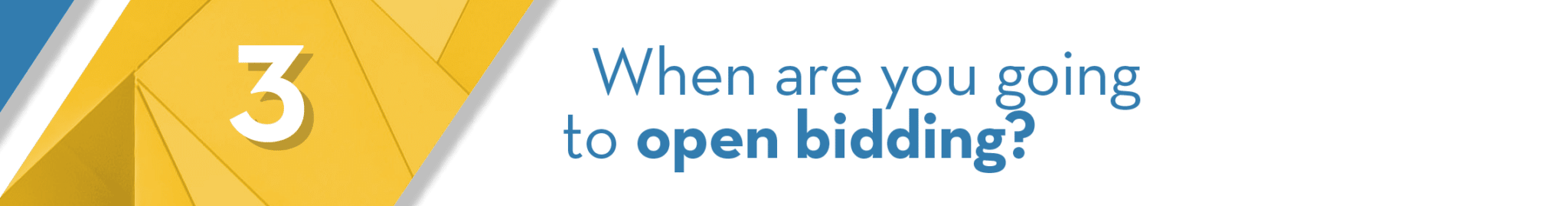 3-when-are-you-going-to-open-bidding