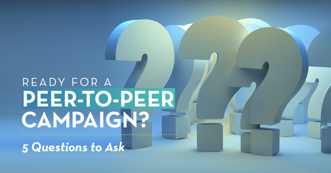 Use these peer-to-peer readiness questions to see if it's time for a new campaign!