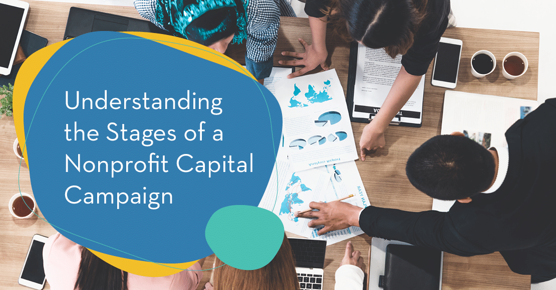 The stages of a capital campaign are fundamental to understand when planning and launching a major fundraising push.