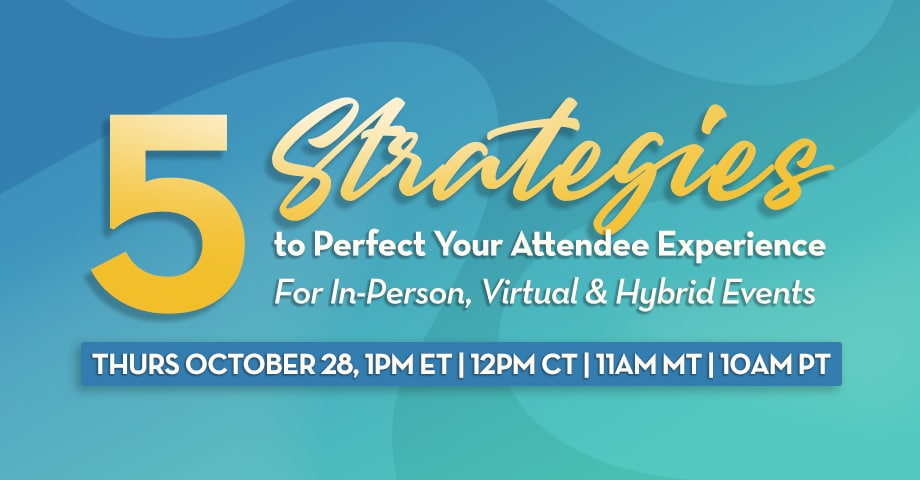 5 Strategies to Perfect Your Attendee Experience | For In-Person, Virtual & Hybrid Events