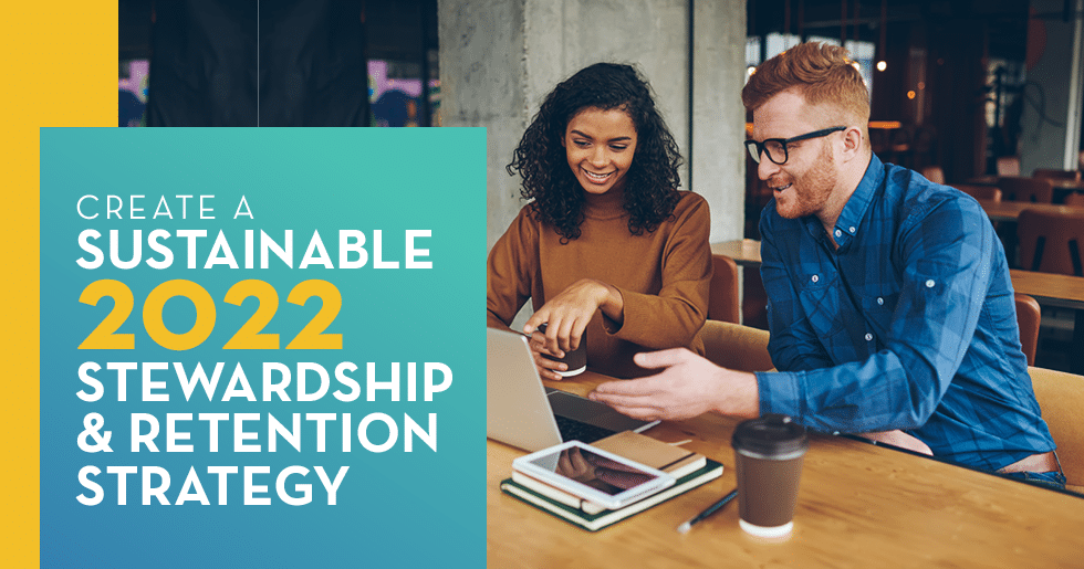 Build a sustainable donor stewardship and retention strategy in 2022.