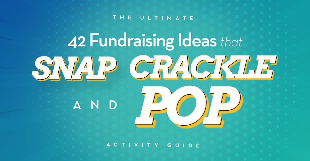 The Ultimate Activity Guide: 42 Fundraising Ideas that Snap, Crackle, and Pop